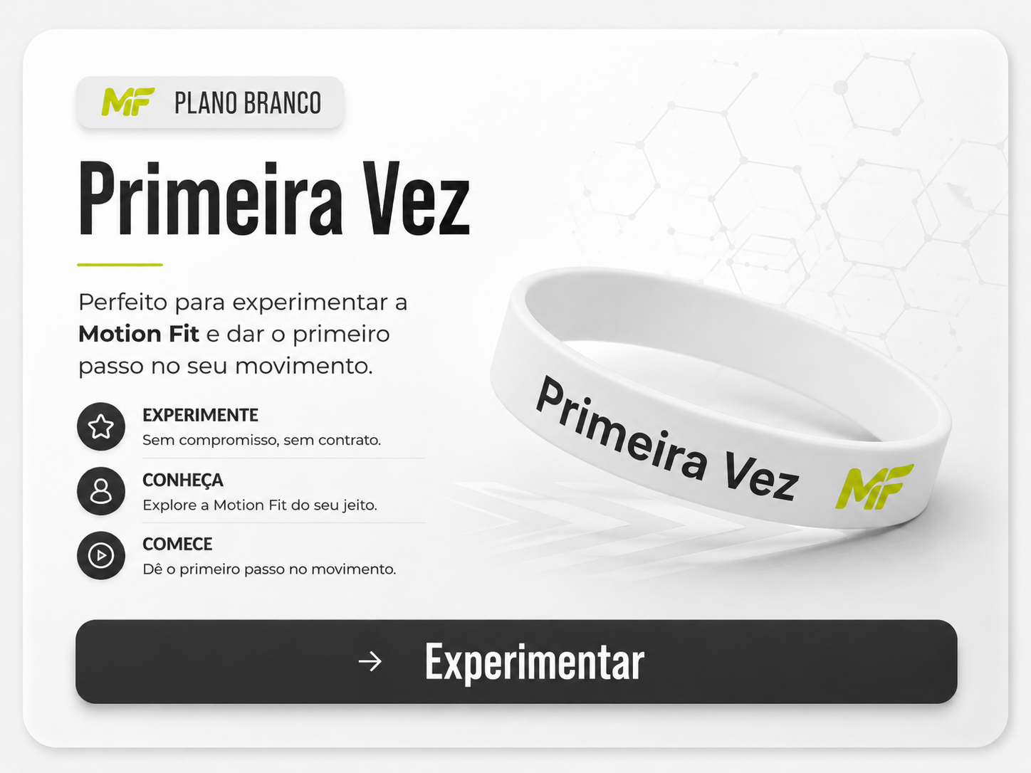 Pulseira branca "Primeira Vez" — Plano Branco. Perfeito para experimentar a Motion Fit e dar o primeiro passo no seu movimento, sem compromisso e sem contrato.